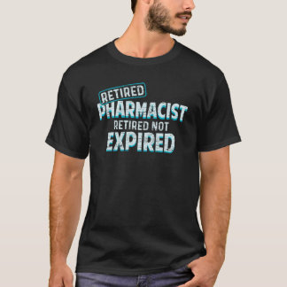 T-SHIRT PHARMACIEN RETRAITÉ ! RETIRÉ NON EXPIRÉ
