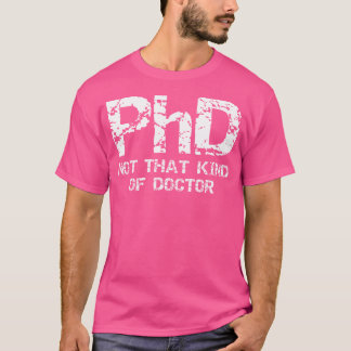 T-shirt Phd Pas Ce Genre De Docteur Chemise - Drôle Gift P