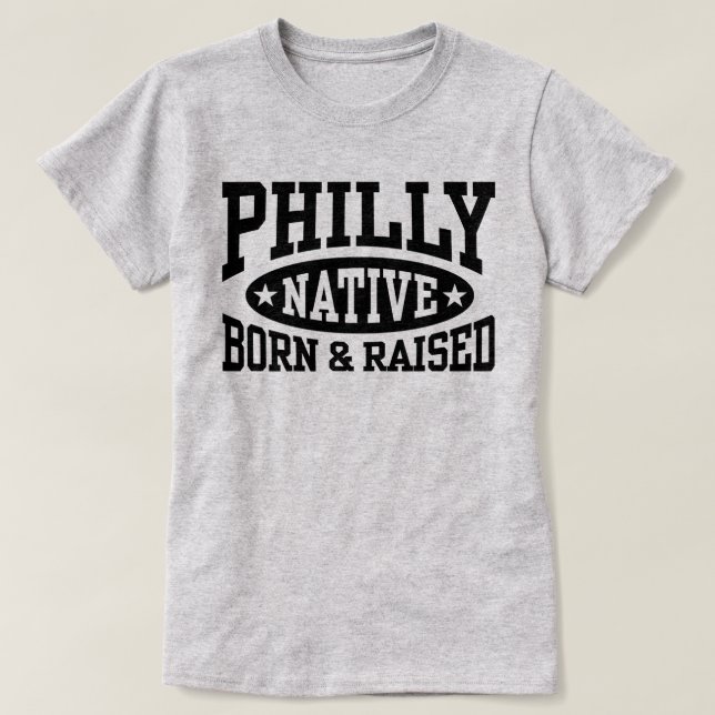 T-shirt Philly Native Née et élevée (Design devant)