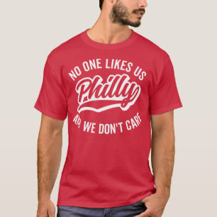T-shirt Philly Personne ne nous aime et nous ne nous souci