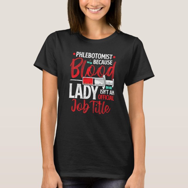 T-shirt Phlebotomist Because Blood Lady Funny Phlebotomy N (Devant)