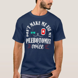 T-shirt Phlebotomist Nurse Funny Voice Phlebotomy Gift