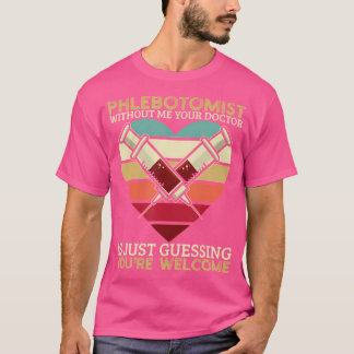 T-shirt Phlebotomiste Et Sans Moi Votre Docteur Est Juste 