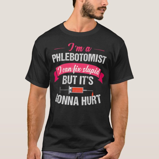 T-shirt Phlebotomiste Phlebotomie Joke Gift Fix Stupide (Devant)