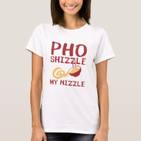 Pho Shizzle My Nizzle