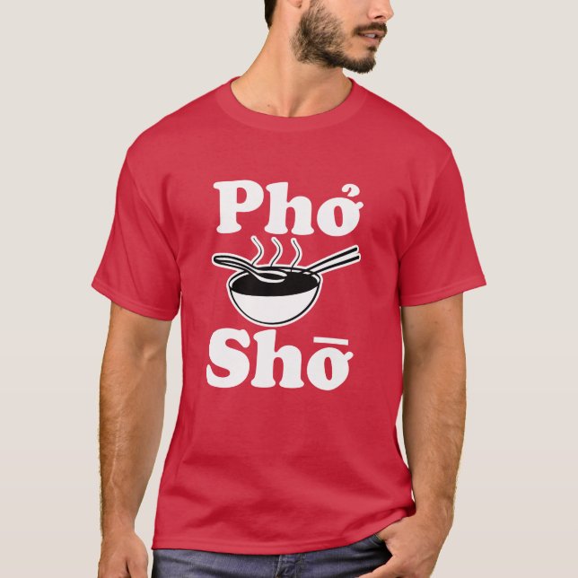 T-shirt Pho Sho drôle de soupe vietnamienne disant chemise (Devant)