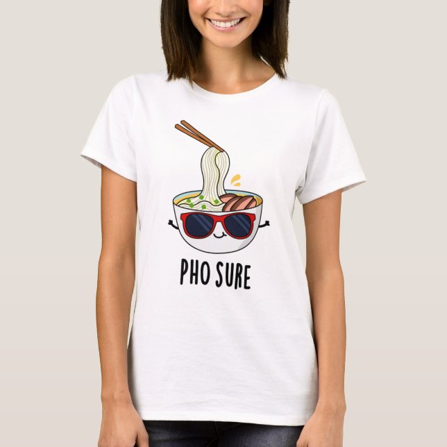 T-shirt Pho Sure Funny Pun à nouilles de soupe Pho (Devant)