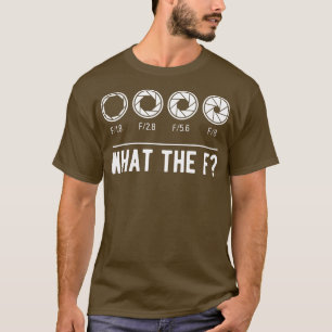 T-shirt Photographe Aperture Camera Lens What the F Photog