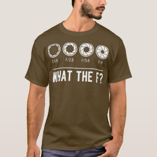 T-shirt Photographe Aperture Camera Lens What the F Photog