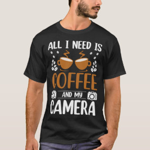 T-shirt Photographe Café Pic Tout ce dont j'ai besoin est