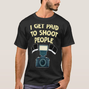 T-shirt Photographe Je Suis Payé Pour Tirer Sur Les Gens P