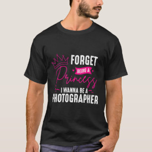 T-shirt Photographe Oublier D'Être Un Cadeau Princesse Pou