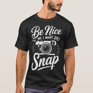 T-shirt Photographer Be Nice To Me I Might Just Snap Distr