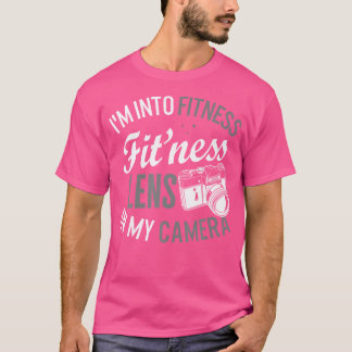 T-shirt Photographer I'M Into Fitness Lens In My Camera Ph