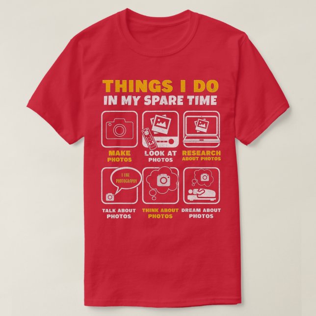 T-shirt Photographie Ce Que Je Fais Dans Mon Temps De Rech (Design devant)