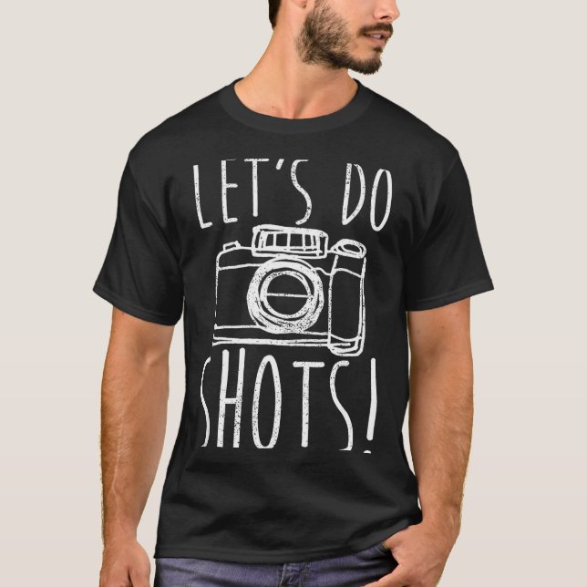 T-shirt Photography Let's Do Shots Funny Camera Photograph (Devant)