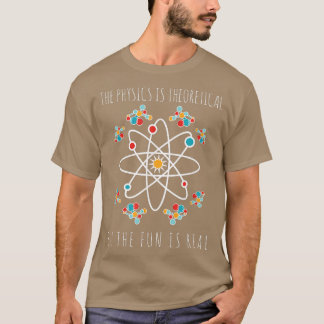 T-shirt Physics Is Theoretical But The Fun Is Real Science