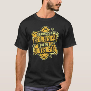 T-shirt Physique La Physique Est Théorique Mais Le Plaisir