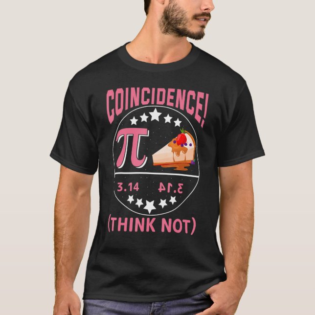 T-shirt Pi 3,14  Pie Coincidence  I Think Not Math Pun (Devant)