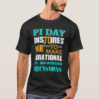 T-shirt Pi Day Inspires Me To Make Irrational Decisions