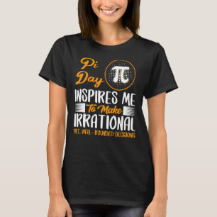 T-shirt Pi Day M'Inspire De Prendre Des Décisions Irration