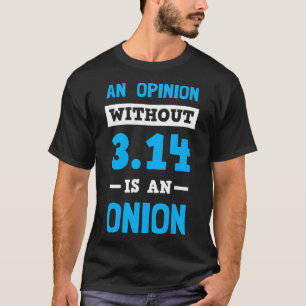 T-shirt Pi Day T Shirt Une Opinion Sans 3.14 Est Un Oignon