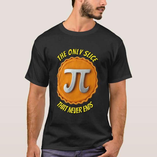 T-shirt Pi : La Seule Tranche Qui Ne Se Termine Jamais (Devant)