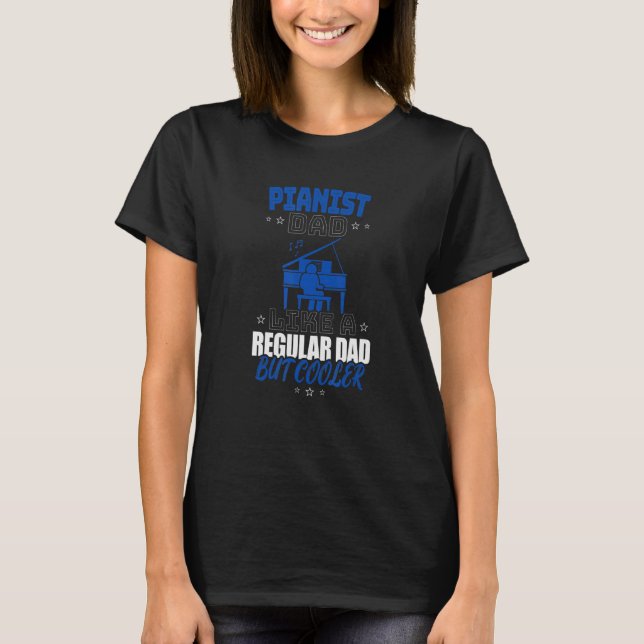 T-SHIRT PIANIST DAD LIKE A REGULAR DAD BUT COOLER (Devant)
