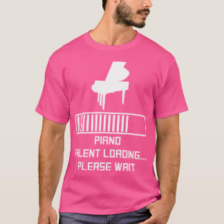 T-shirt Piano Talent Loading Please Wait Funny Piano