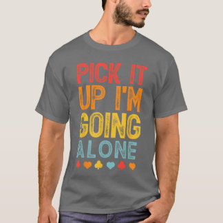 T-shirt Pick It Up Im Going Alone Euchre Lover Gamers Funn