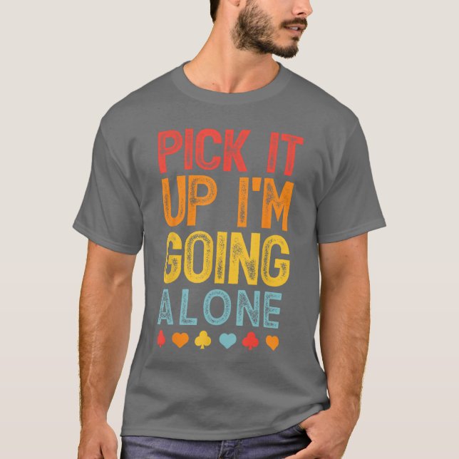 T-shirt Pick It Up Im Going Alone Euchre Lover Gamers Funn (Devant)