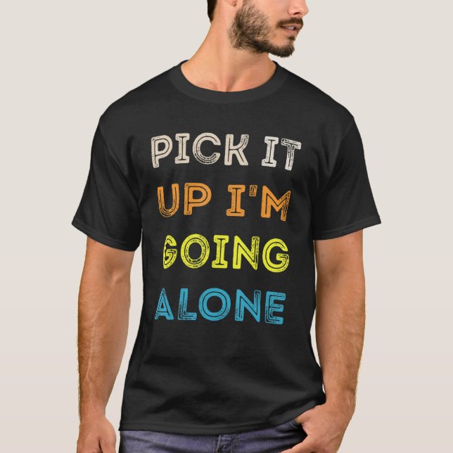 T-shirt Pick It Up I'm Going Alone Funny Euchre Player (Devant)