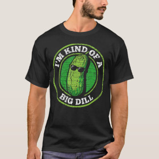 T-shirt Pickle I'M Kind Of A Big Dill
