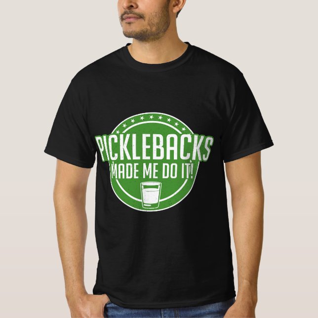 T-shirt Picklebacks Made Me Do It, Funny Pickleback shot  (Devant)