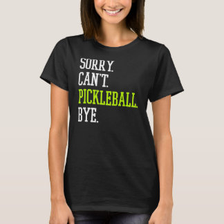T-shirt Pickleball Désolé Can't Pickleball Player