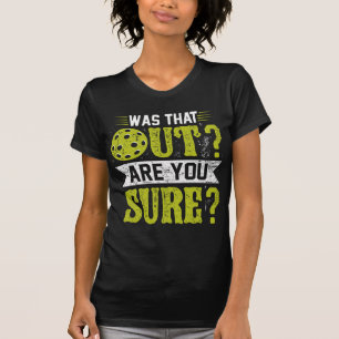 T-shirt  Pickleball Drôle, Était-ce Dehors Êtes-vous Sûr ?