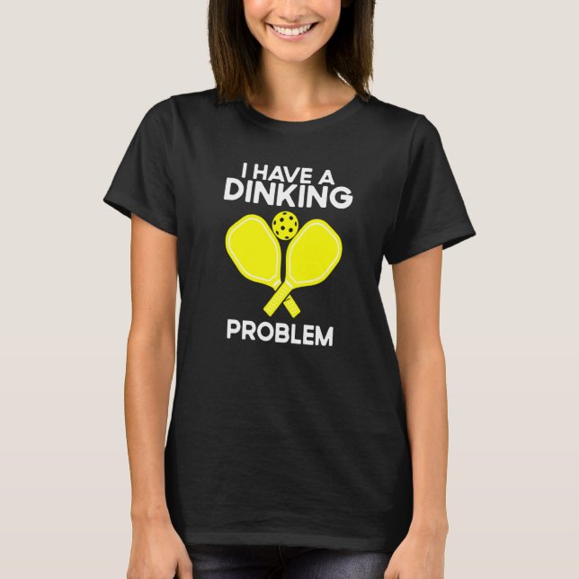 T-shirt Pickleball I Have A Dinking Problem (Devant)