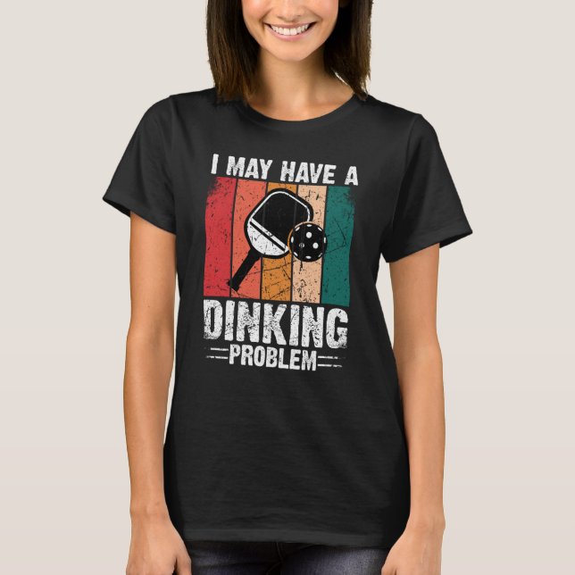T-shirt Pickleball I May Have A Dinking Problem Retro Vint (Devant)