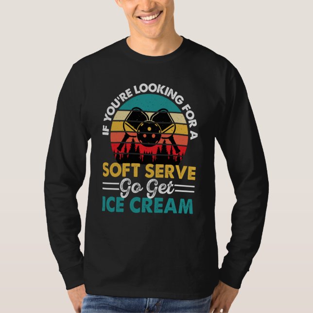 T-shirt Pickleball If You're Looking For Soft Serve Go Get (Devant)