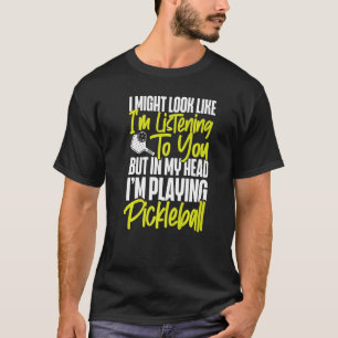 T-shirt Pickleball Je pourrais avoir l'air de vous écouter