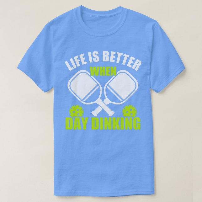 T-shirt Pickleball Life Better When Day Dinking Pickleb (Design devant)