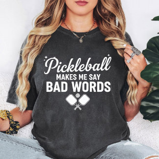 T-shirt Pickleball Makes Me Say Bad Words Funny Design