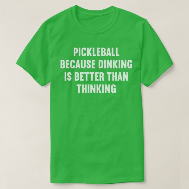 T-shirt Pickleball parce que Diner est mieux que penser (Design devant)
