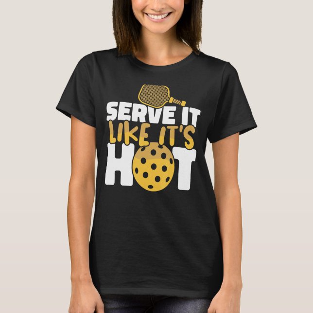 T-shirt Pickleball Serve It Like It's Hot Paddles Pickleba (Devant)