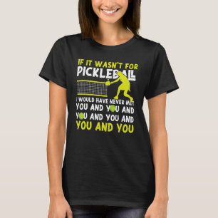 T-shirt Pickleball si ce n'était pas pour Pickleball j'aur