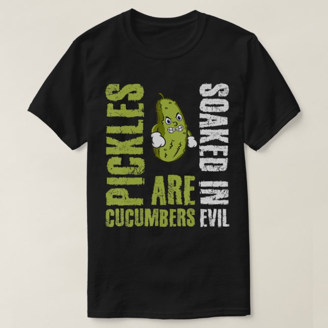 T-shirt Pickles Are Cucumbers Soaked In Evil  (Design devant)