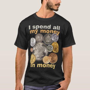 T-shirt Pièces Collecte : Je dépense tout mon argent en ar