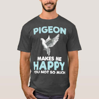 T-shirt Pigeon Makes Me Happy Funny Poison Lover Women