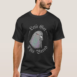 T-shirt Pigeon Obtenons ce pain