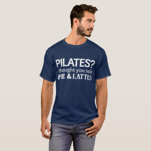 T-shirt Pilates ? J'ai pensé que vous avez dit le tarte et